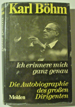 Karl Böhm - Ich erinnere ich mich ganz genau - Die Autobiographie des großen Dirigenten